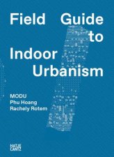 MODU Field Guide to Indoor Urbanism