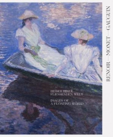 Renoir, Monet, Gauguin: Images Of A Floating World by Nadine Engel & Francis Fowle & Peter Gorschlüter & Rebecca Herlemann & Megumi Jingaoka & Michelle Latta & Sayaka Murata & Léa Saint-Raymond & Maxime Georges Métraux & Shingo Shimada & Rainer Stamm Sta