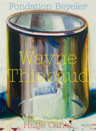 Wayne Thiebaud by Janet Bishop & Jason Edward Kaufman & Charlotte Sarrazin & Bonbon, Zurich