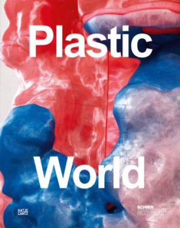 Plastic World by Martina Weinhart & Sebastian Baden & Heather Davis & HazMatLab & Anna Huber & Dietmar Rübel & Pamela Voigt & Friederike Waentig & Martina Weinhart