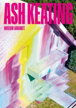 Ash Keating (Bilingual edition) by Markus Stegmann & Museum Langmatt & Daniela Minneboo