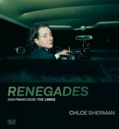 Chloe Sherman: Renegades. San Francisco: The 1990s by Nadine Barth & Katharina Mouratidi & Lynn Breedlove & Catherine Opie & Anna Joy Springer