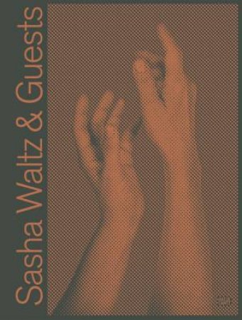 Sasha Waltz & Guests (Bilingual edition) by Sasha Waltz & Jochen Sandig & Daniel Wiesmann