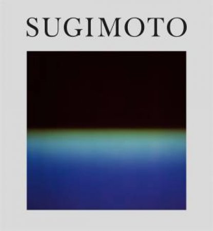 Hiroshi Sugimoto: Time Machine by James Attlee & Geoffrey Batchen & Allie Biswas & David Chipperfield & Edmund de Waal & Mami Kataoka & Ralph Rugoff & Lara Strongman & Margaret Wertheim & Graphic Thought Facility