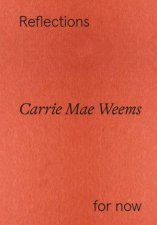 Carrie Mae Weems Reflections for now