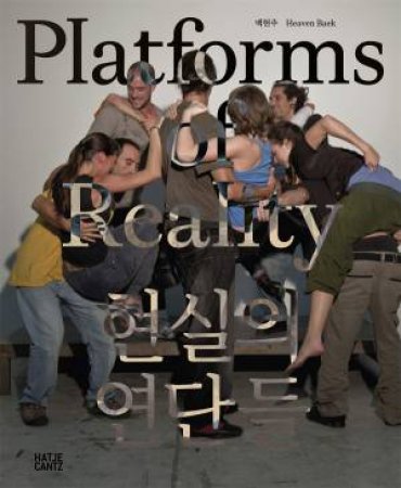Heaven Baek: Platforms of Reality (Bilingual edition) by Heaven Baek & Sungwoo Kim & Simon Fuchs & Gridthiya Gaweewong & Saskia Janssen & Francis McKee & Beatrix Ruf & Hyeyoung Shin