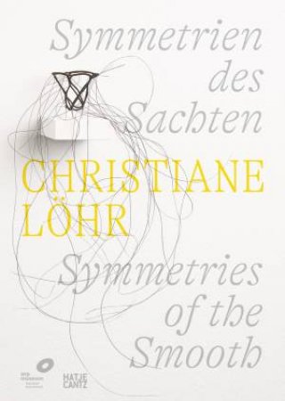 Christiane Löhr: Symmetries of the Smooth (Bilingual edition) by Julia Wallner & Jutta Mattern & Astrid von Asten