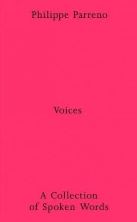 Philippe Parreno: Voices - A Collection of Spoken Works by Unknown