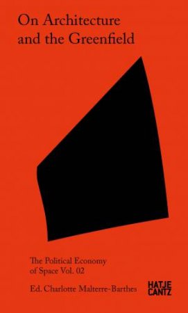 On Architecture and the Greenfield by Charlotte Malterre-Barthes & Swarnabh Ghosh & Paulo Tavares & Milica Topalovic
