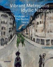 Vibrant Metropolis  Idyllic Nature Kirchner The Berlin Years