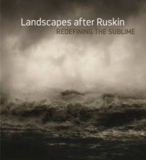 Landscape After Ruskin Redefining The Sublime