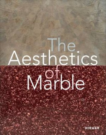 The Aesthetics Of Marble From Late Antiquity To The Present by Dario Gamboni & Gerhard Wolf & Jessica Richardson
