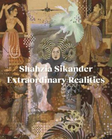Shahzia Sikander by Museum of Art Rhode Island School of Design & Sadia Abbas & Jan Howard