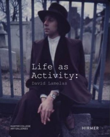 Life As Activity: David Lamelas by David Lamelas & T. Baldwin & Harper Montgomery & E. Blechman & A. Chapman & H. Canonge & R. Christian & N. del Valle & K. Geraghty & N. Kaack & M. Mudd-Kelly & D. Notine & P. Solimano & M. Weiderspon