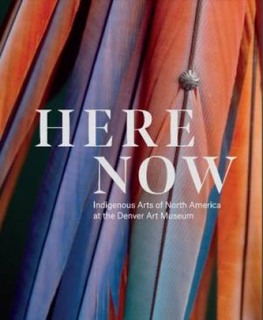 Here Now by John P. Lukavic & Dakota Hoska & Andrew W. Mellon & J. Chapman & D. Hoska & J. Crocker & J. Lyons Echo-Hawk & J. Horse Capture & T. Jade & Z. Jones & J. P. Lukavic & C. Patrello & S. Scott & R. Simpso