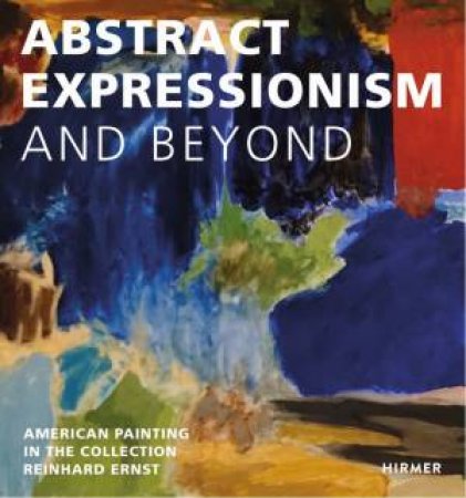 Abstract Expression and Beyond by Reinhard & Sonja Ernst Stiftung, Wiesbaden & Zuschlag Zuschlag & K. M. Limberg & C. Langer & L. Mahony