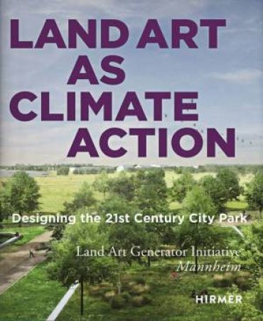 Land Art as Climate Action by Elisabeth Monoian & Robert Ferry & Hatje Cantz