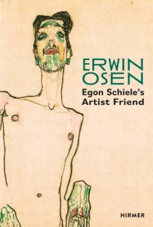Erwin Osen: Egon Schiele's Artist Friend by Christian Bauer & Universität für Weiterbildung Krems