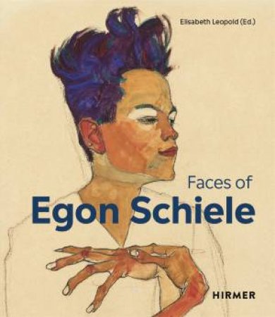 The Faces of Egon Schiele by Elizabeth Leoplod & Stefan Kutzenberger
