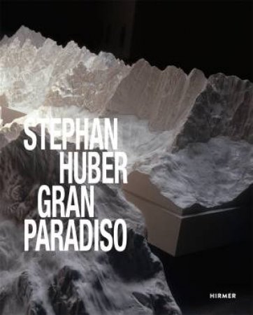 Stephan Huber: Gran Paradiso by Petra Giloy-Hirtz & Stephan Huber & Uschi Demeter