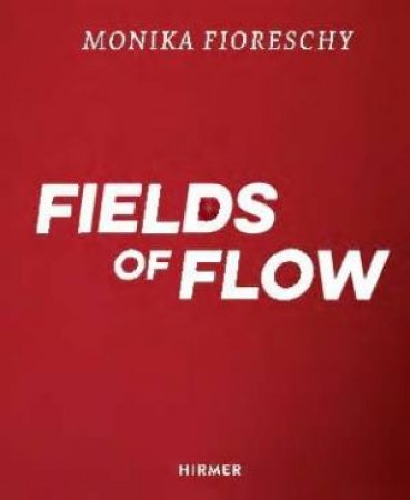 Monika Fioreschy: Fields of Flow by Uta M. Reindl