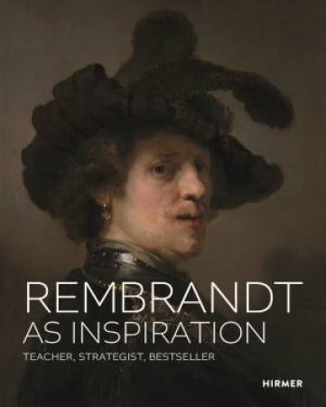 Rembrandt as Inspiration by Stefan Weppelmann & Jan Nicolaisen on behalf of the City of Leipzig