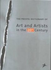 Prestel Dictionary of Art and Artists in the 20th Century
