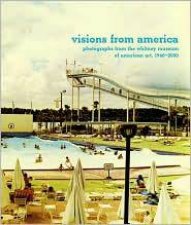 Visions from America Photographs from the Whitney Museum of American Art 19402000