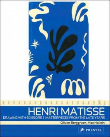 Henri Matisse: Drawing With Scissors, Masterpieces from the Late Years by BERGGRUEN & HOLLEIN