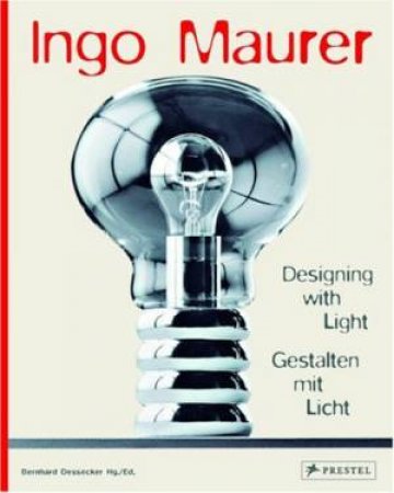 Ingo Maurer: Designing With Light by DESSECKER BERNHARD