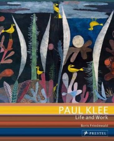 Paul Klee: Life and Work by FRIEDEWALD BORIS