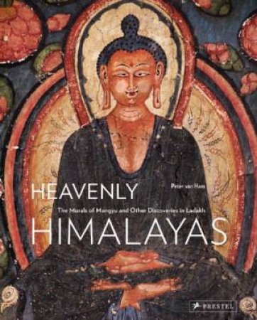 Heavenly Himalayas: the Murals of Mangyu and Other Discoveries in Ladakh