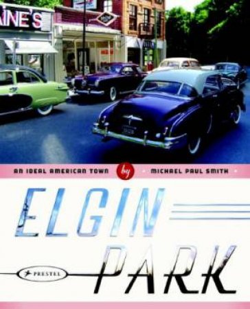 Elgin Park: an Ideal American Town by SMITH MICHAEL & ELLISON GAIL