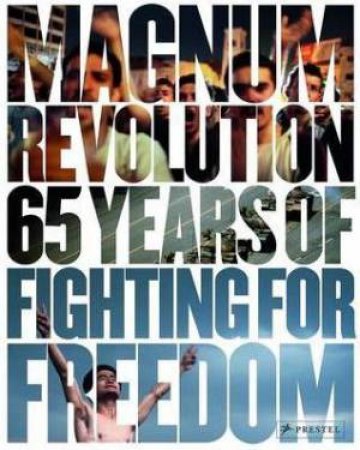 Magnum Revolution: 65 Years of Fighting for Freedom