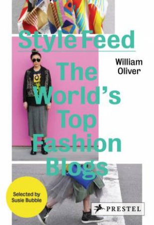 Style Feed: The World's Top Fashion Blogs by OLIVER WILLIAM & BUBBLE SUSIE