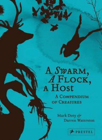 Swarm, A Flock, A Host: A Compendium of Creatures by DOTY MARK & WATERSTON DARREN