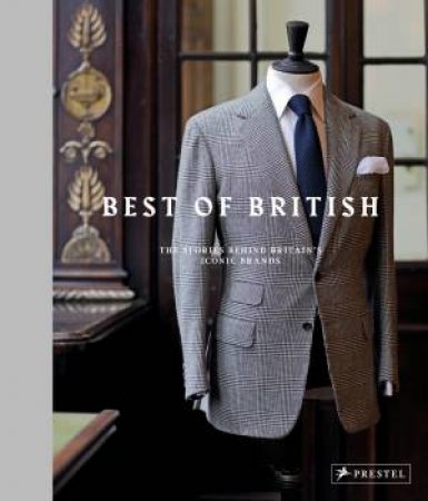 Best of British: The Stories Behind Britian's Iconic Brands by FRIEDRICHS/ CROMPTON/ EGELNICK