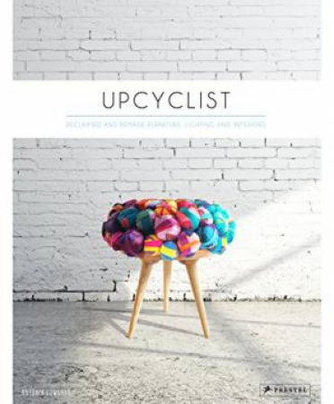 Upcyclist: Reclaimed and Remade Furniture, Lighting and Interiors by EDWARDS ANTONIA