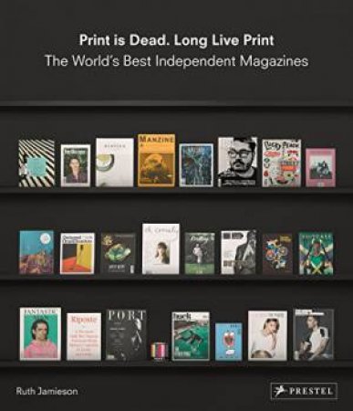 Print is Dead. Long Live Print by JAMIESON RUTH