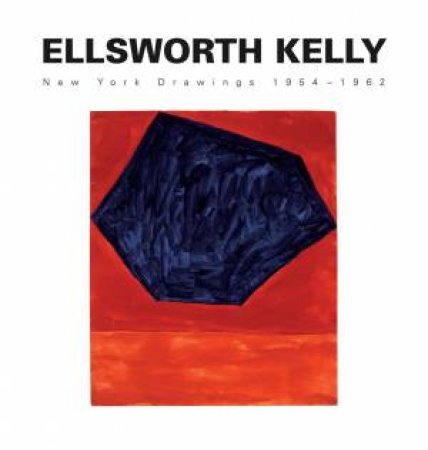 Ellsworth Kelly: New York Drawings 1954-1962 by SHIFF RICHARD