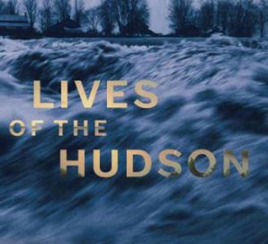 Lives of the Hudson by BERRY  IAN & LEWIS TOM