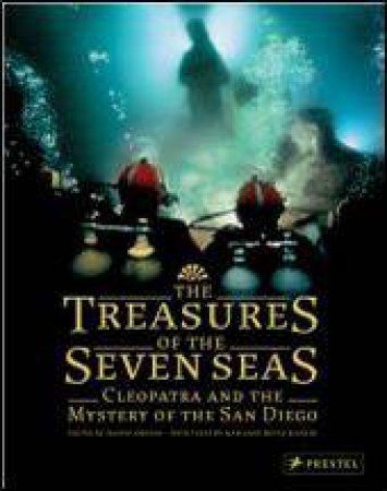 Treasures of the Seven Seas: Cleopatra and the Mystery of the San Diego by CODDIO FRANCK/ MEYER BIANCHI MARIANNE