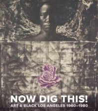 Now Dig This Art and Black Los Angeles 19601980