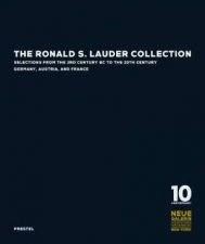 Ronald S Lauder Collection Selections from the 3rd Century BC to the 20th Century Germany Austria and France