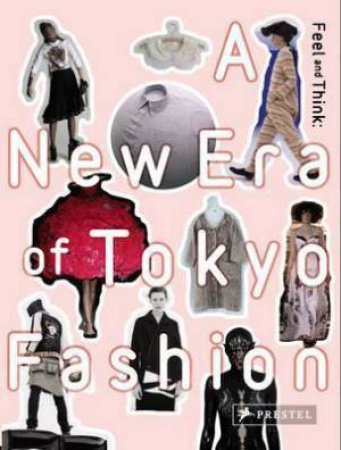 Feel and Think: A New Era of Tokyo Fashion by YOKO TAKAGI