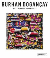 Burhan Dogancay Fifty Years of Urban Walls