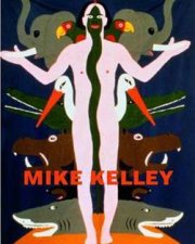 Mike Kelley Themes and Variations from 35 Years