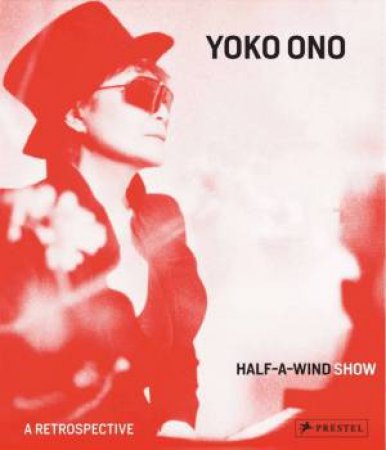 Yoko Ono: Half a Wind Show ? A Retrospective by PFEIFFER I & HOLLEIN M