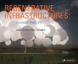 Regenerative Infrastructures: Freshkills Park, NYC, Land Art Generator Initiative by KLEIN CAROLINE