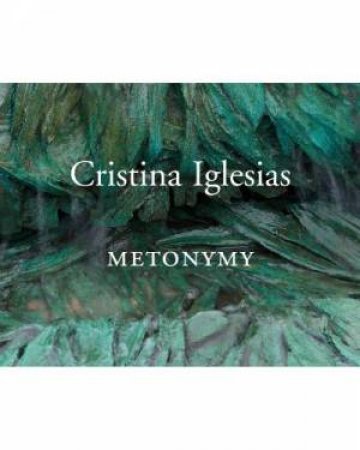 Cristina Iglesias: Metonymy by COOKE LYNNE